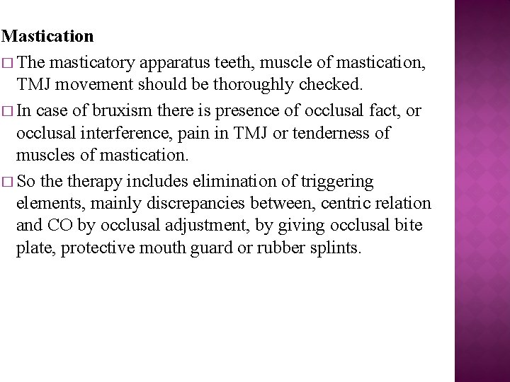 Mastication � The masticatory apparatus teeth, muscle of mastication, TMJ movement should be thoroughly