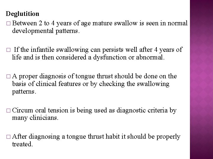 Deglutition � Between 2 to 4 years of age mature swallow is seen in