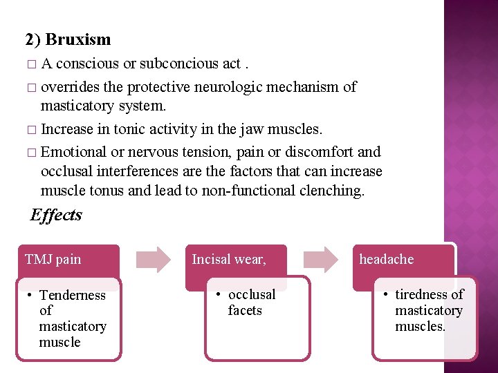 2) Bruxism � A conscious or subconcious act. � overrides the protective neurologic mechanism