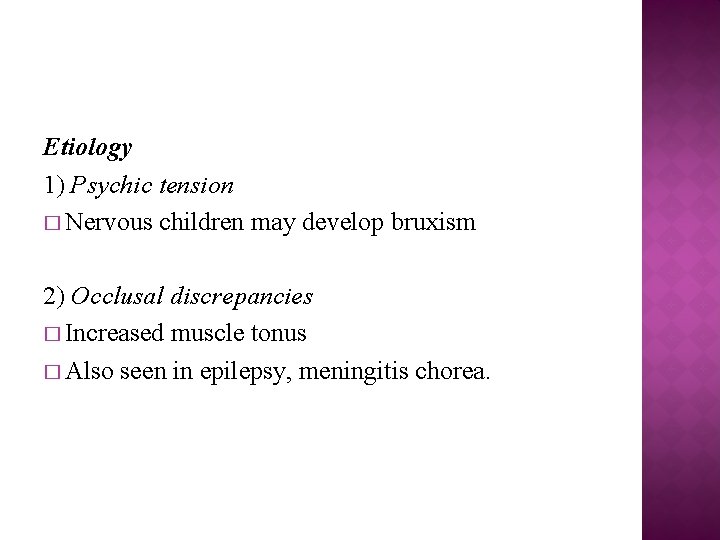 Etiology 1) Psychic tension � Nervous children may develop bruxism 2) Occlusal discrepancies �