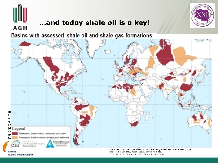 …and today shale oil is a key! Estimated shale oil and shale gas resources