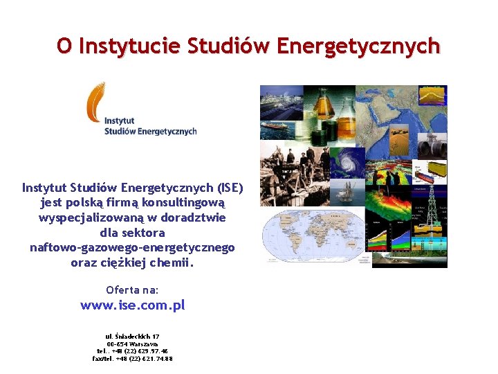 O Instytucie Studiów Energetycznych Instytut Studiów Energetycznych (ISE) jest polską firmą konsultingową wyspecjalizowaną w