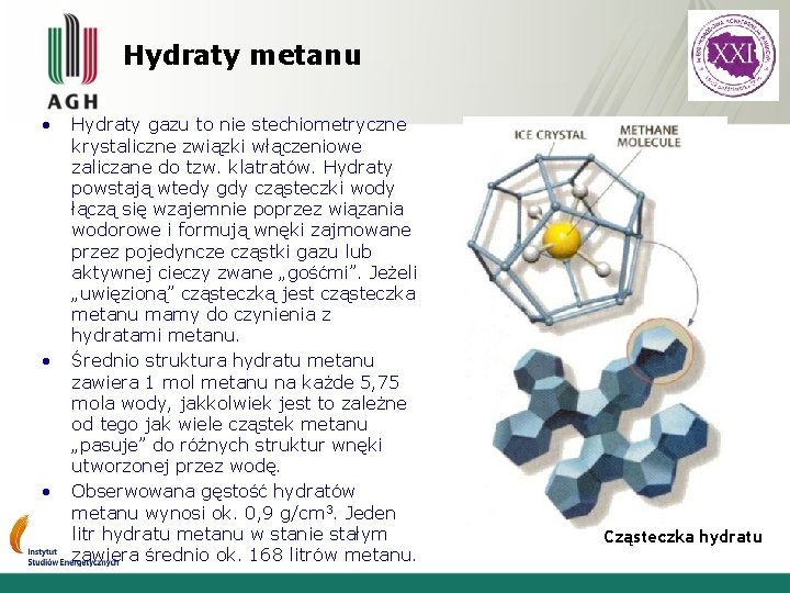 Hydraty metanu • • • Hydraty gazu to nie stechiometryczne krystaliczne związki włączeniowe zaliczane