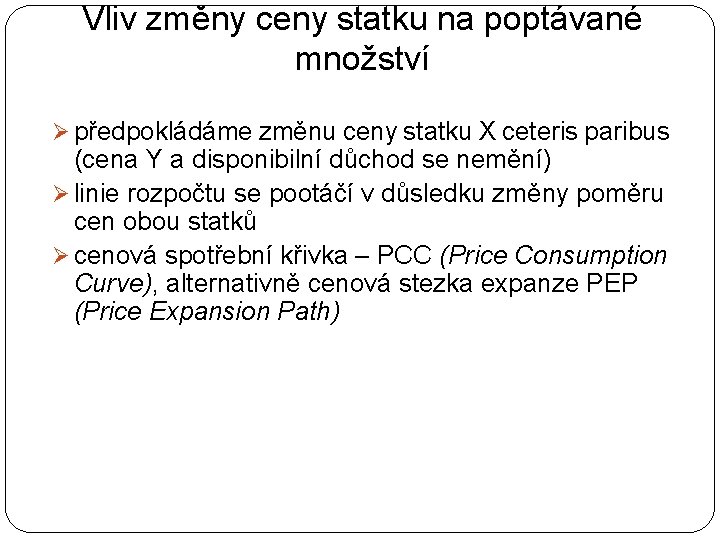 Vliv změny ceny statku na poptávané množství Ø předpokládáme změnu ceny statku X ceteris