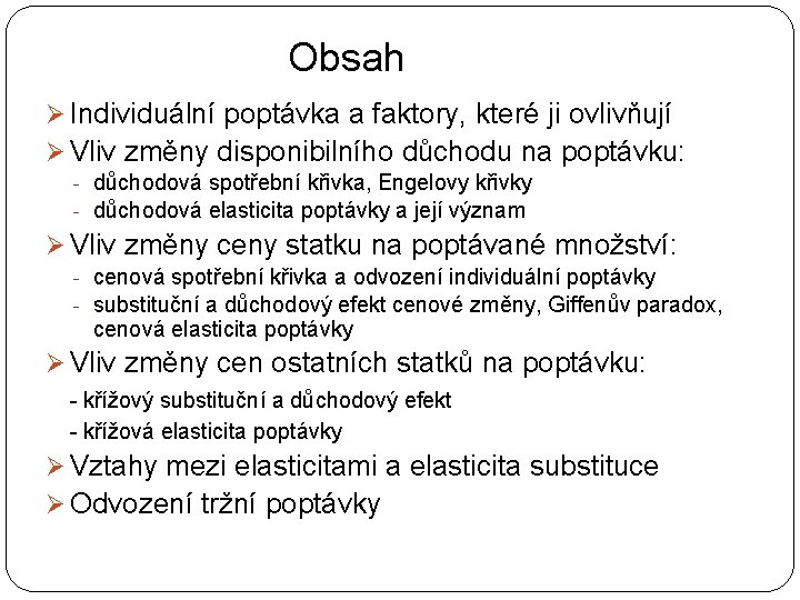 Obsah Ø Individuální poptávka a faktory, které ji ovlivňují Ø Vliv změny disponibilního důchodu