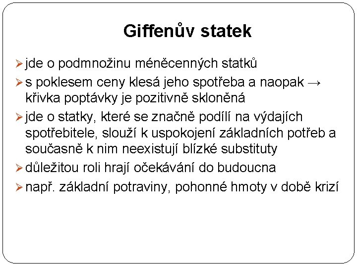 Giffenův statek Ø jde o podmnožinu méněcenných statků Ø s poklesem ceny klesá jeho