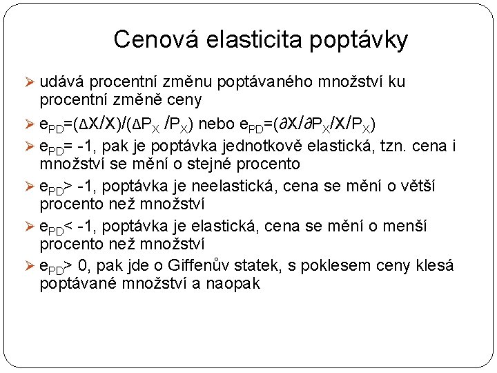 Cenová elasticita poptávky Ø udává procentní změnu poptávaného množství ku procentní změně ceny Ø