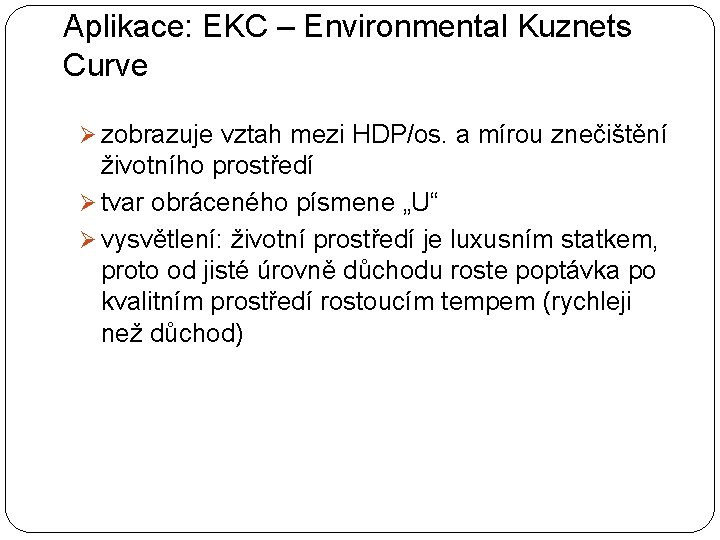 Aplikace: EKC – Environmental Kuznets Curve Ø zobrazuje vztah mezi HDP/os. a mírou znečištění