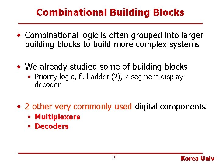 Combinational Building Blocks • Combinational logic is often grouped into larger building blocks to