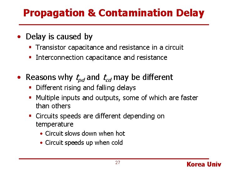Propagation & Contamination Delay • Delay is caused by § Transistor capacitance and resistance