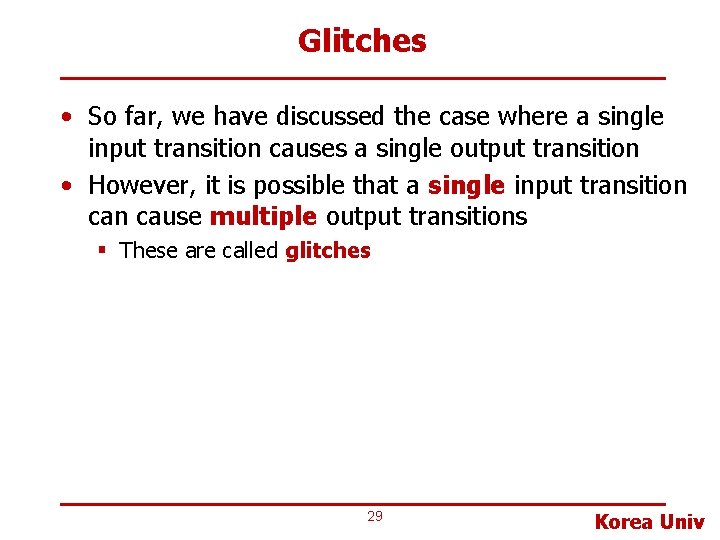 Glitches • So far, we have discussed the case where a single input transition