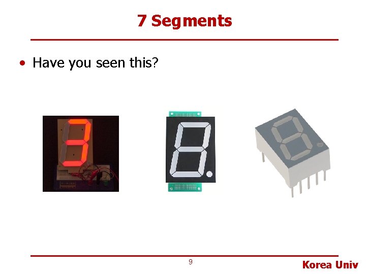 7 Segments • Have you seen this? 9 Korea Univ 