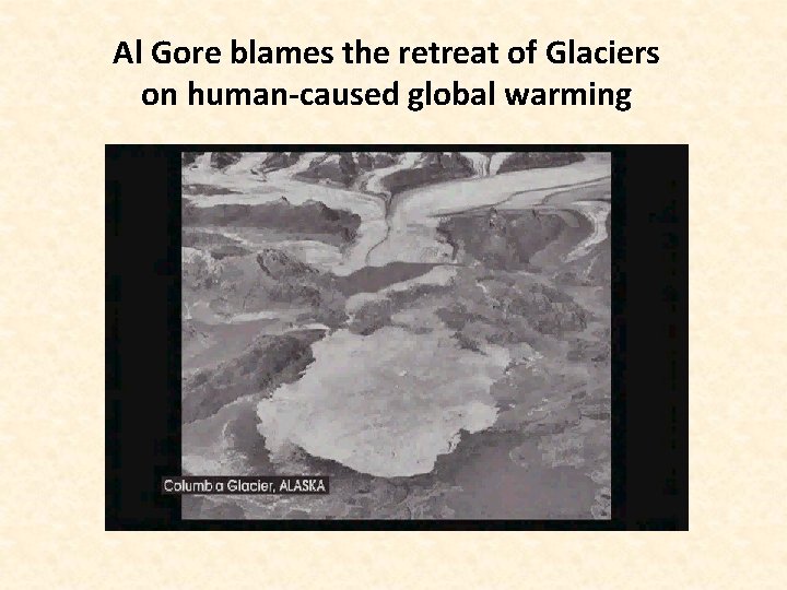 Al Gore blames the retreat of Glaciers on human-caused global warming 