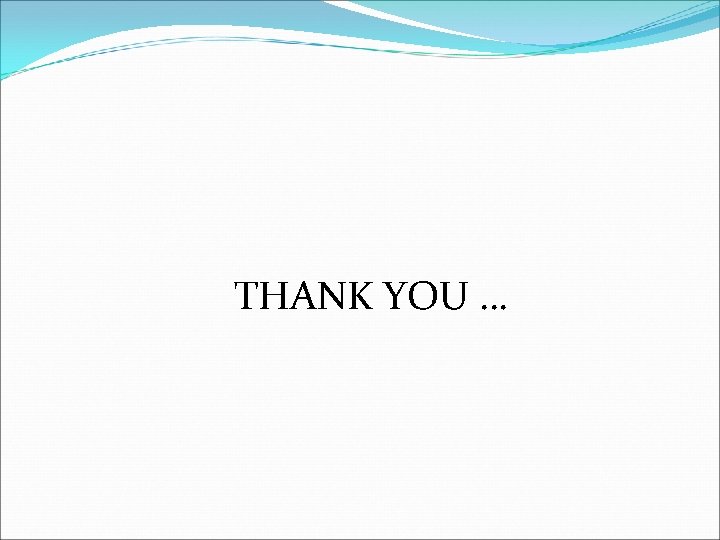  THANK YOU … 