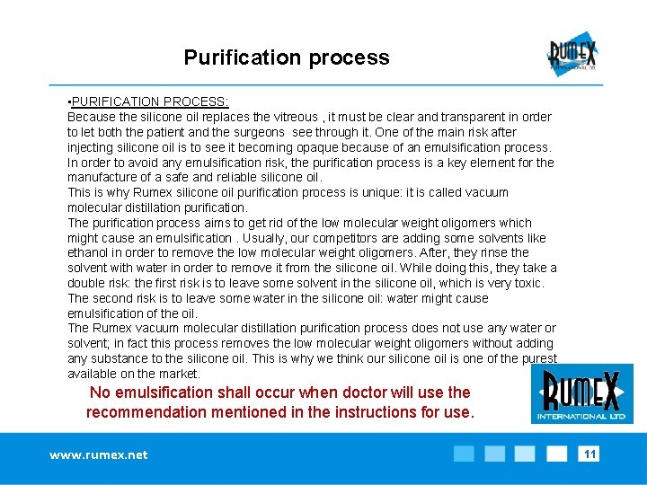 Purification process • PURIFICATION PROCESS: Because the silicone oil replaces the vitreous , it