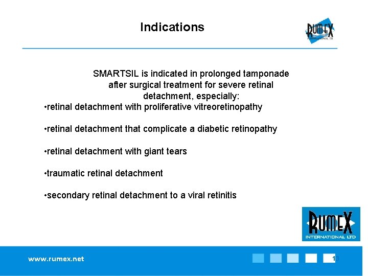 Indications SMARTSIL is indicated in prolonged tamponade after surgical treatment for severe retinal detachment,