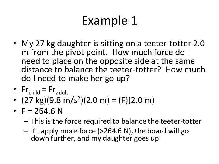 Example 1 • My 27 kg daughter is sitting on a teeter-totter 2. 0