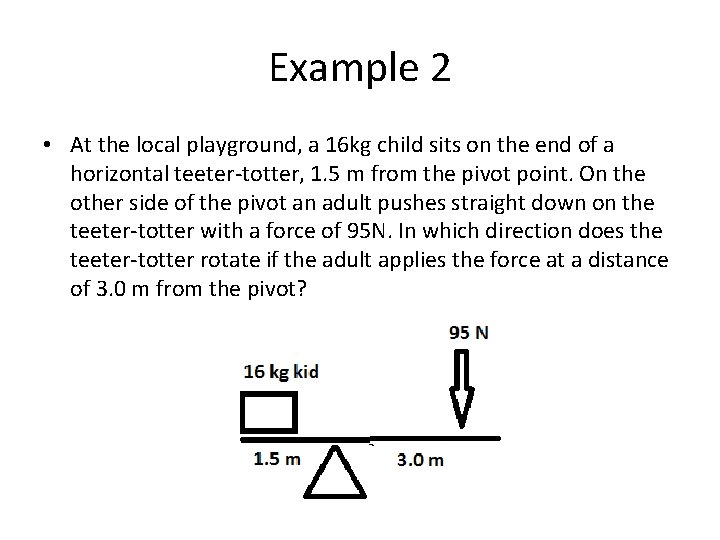 Example 2 • At the local playground, a 16 kg child sits on the