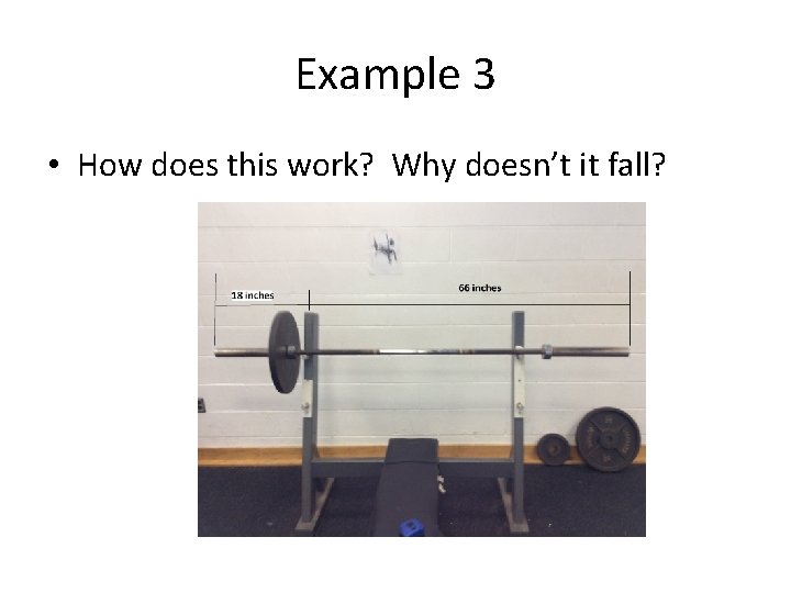 Example 3 • How does this work? Why doesn’t it fall? 