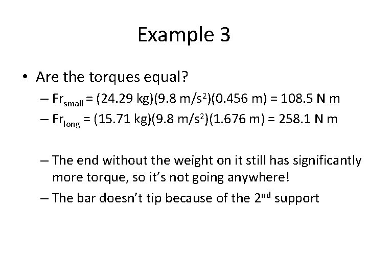 Example 3 • Are the torques equal? – Frsmall = (24. 29 kg)(9. 8