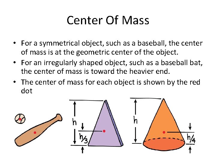 Center Of Mass • For a symmetrical object, such as a baseball, the center