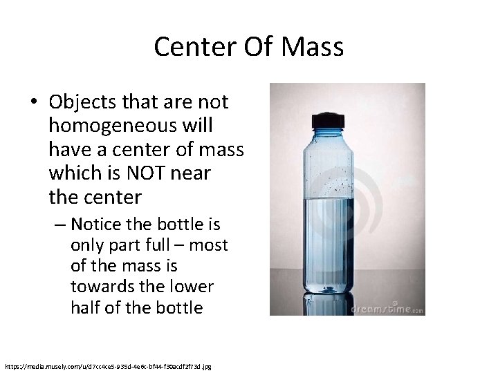Center Of Mass • Objects that are not homogeneous will have a center of