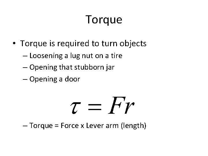 Torque • Torque is required to turn objects – Loosening a lug nut on