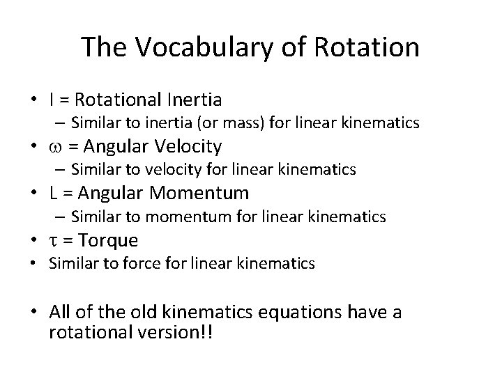 The Vocabulary of Rotation • I = Rotational Inertia – Similar to inertia (or