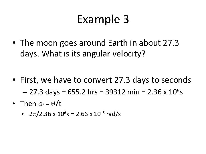 Example 3 • The moon goes around Earth in about 27. 3 days. What