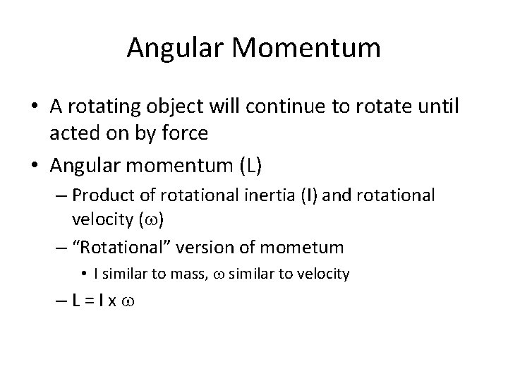 Angular Momentum • A rotating object will continue to rotate until acted on by