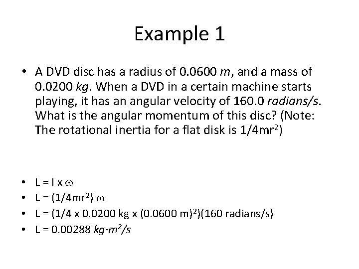 Example 1 • A DVD disc has a radius of 0. 0600 m, and