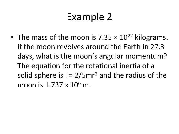 Example 2 • The mass of the moon is 7. 35 × 1022 kilograms.