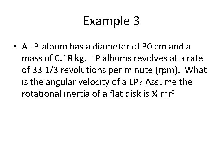 Example 3 • A LP-album has a diameter of 30 cm and a mass