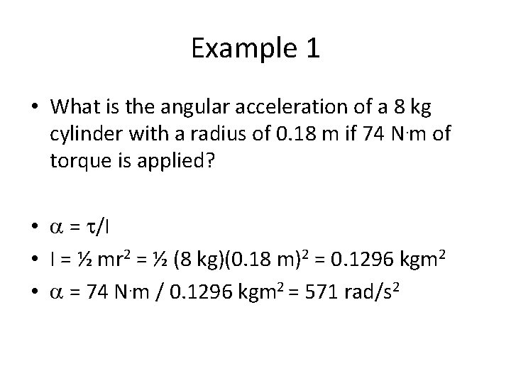 Example 1 • What is the angular acceleration of a 8 kg cylinder with