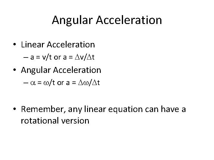 Angular Acceleration • Linear Acceleration – a = v/t or a = Dv/Dt •