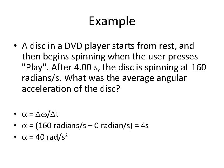 Example • A disc in a DVD player starts from rest, and then begins