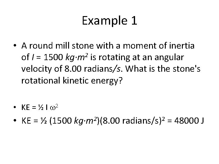 Example 1 • A round mill stone with a moment of inertia of I