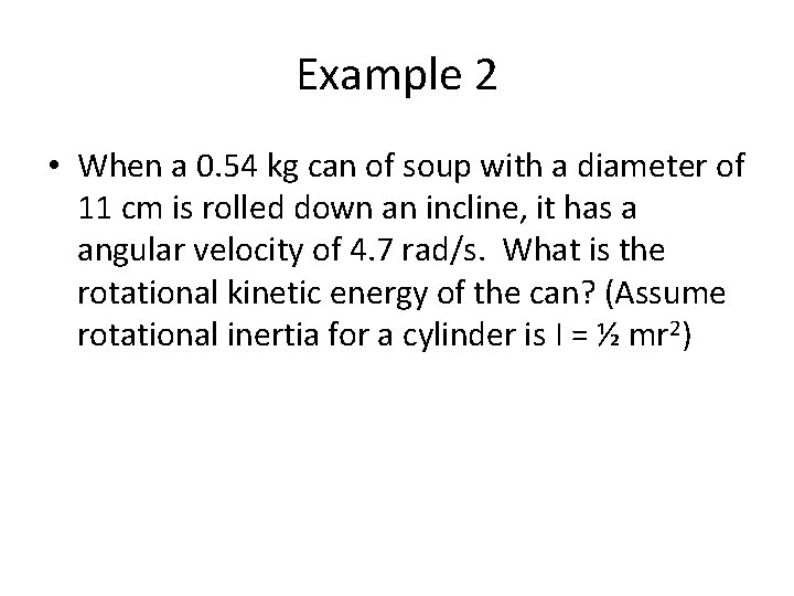 Example 2 • When a 0. 54 kg can of soup with a diameter