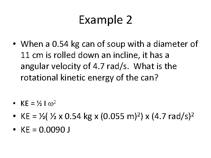 Example 2 • When a 0. 54 kg can of soup with a diameter