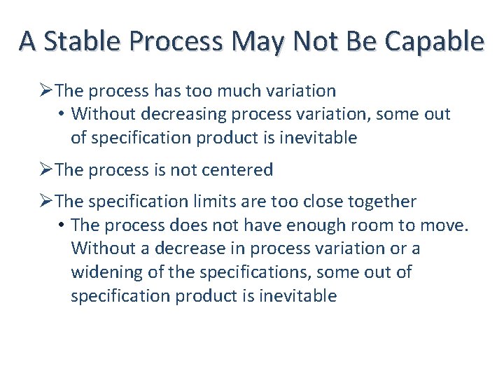 A Stable Process May Not Be Capable ØThe process has too much variation •