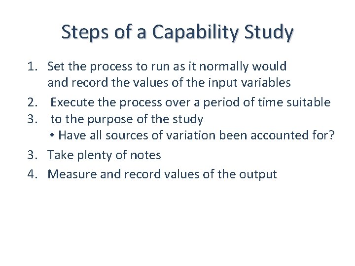 Steps of a Capability Study 1. Set the process to run as it normally