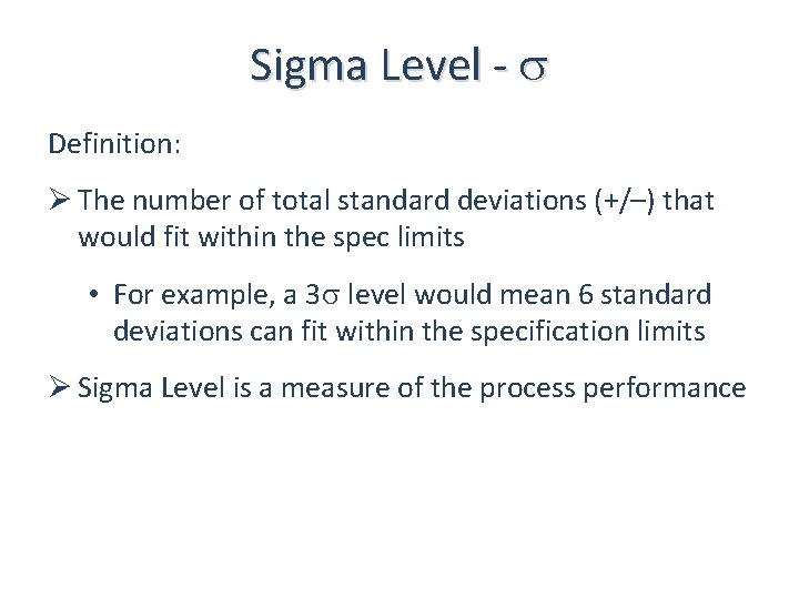 Sigma Level - Definition: Ø The number of total standard deviations (+/–) that would