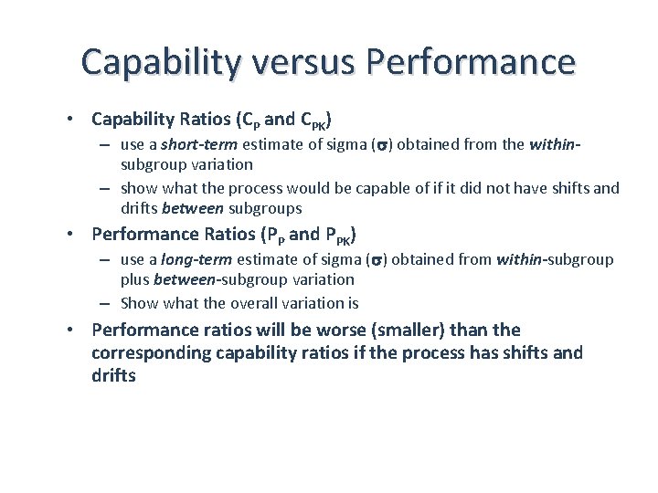 Capability versus Performance • Capability Ratios (CP and CPK) – use a short-term estimate