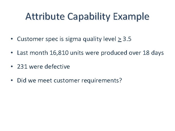 Attribute Capability Example • Customer spec is sigma quality level > 3. 5 •