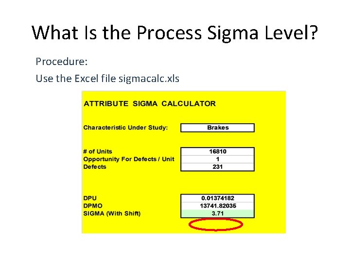 What Is the Process Sigma Level? Procedure: Use the Excel file sigmacalc. xls 