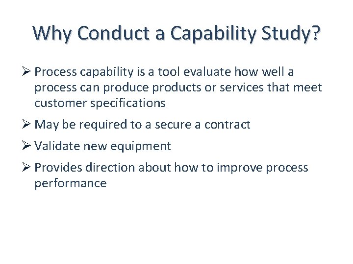 Why Conduct a Capability Study? Ø Process capability is a tool evaluate how well