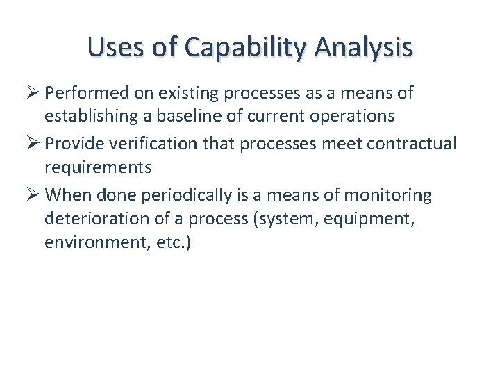 Uses of Capability Analysis Ø Performed on existing processes as a means of establishing