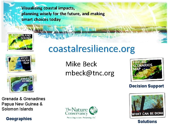 Visualizing coastal impacts, planning wisely for the future, and making smart choices today coastalresilience.