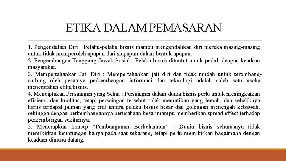 ETIKA DALAM PEMASARAN 1. Pengendalian Diri : Pelaku-pelaku bisnis mampu mengendalikan diri mereka masing-masing