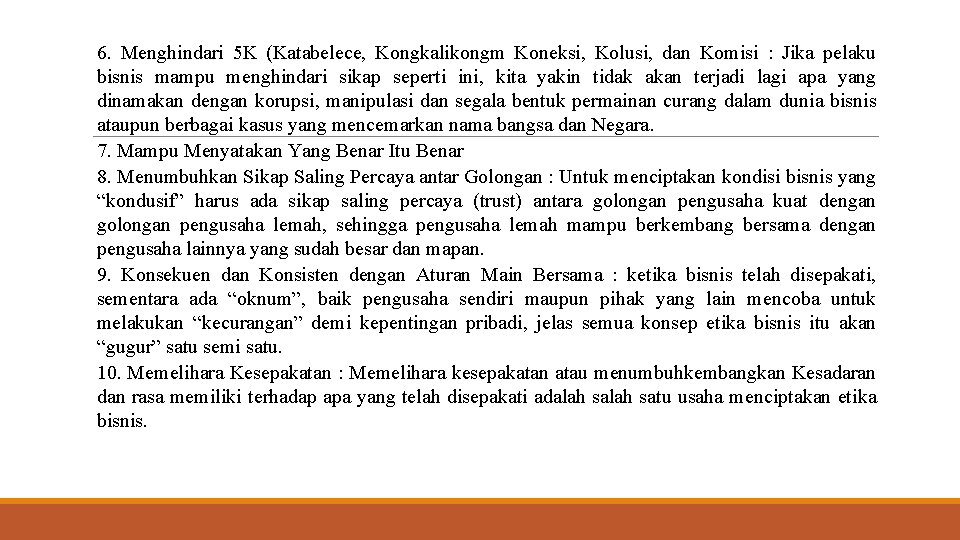 6. Menghindari 5 K (Katabelece, Kongkalikongm Koneksi, Kolusi, dan Komisi : Jika pelaku bisnis